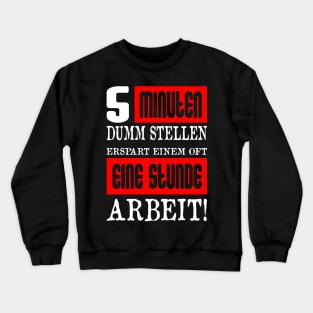 5 Minuten Dumm Stellen Erspart Einem Oft Eine Stunde Arbeit Crewneck Sweatshirt